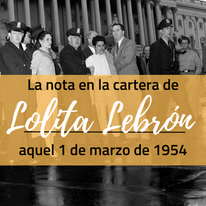 La nota en la cartera de Lolita Lebrón aquel 1 de marzo de 1954