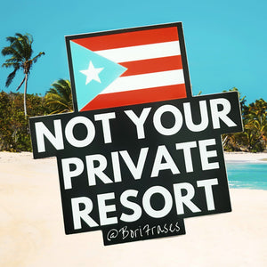Sticker con mensaje contra la gentrificacion de Puerto Rico Mi patria nunca sera tu private resort