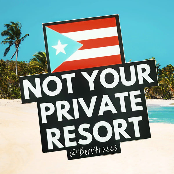 Sticker con mensaje contra la gentrificacion de Puerto Rico Mi patria nunca sera tu private resort