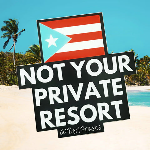 Sticker con mensaje contra la gentrificacion de Puerto Rico Mi patria nunca sera tu private resort