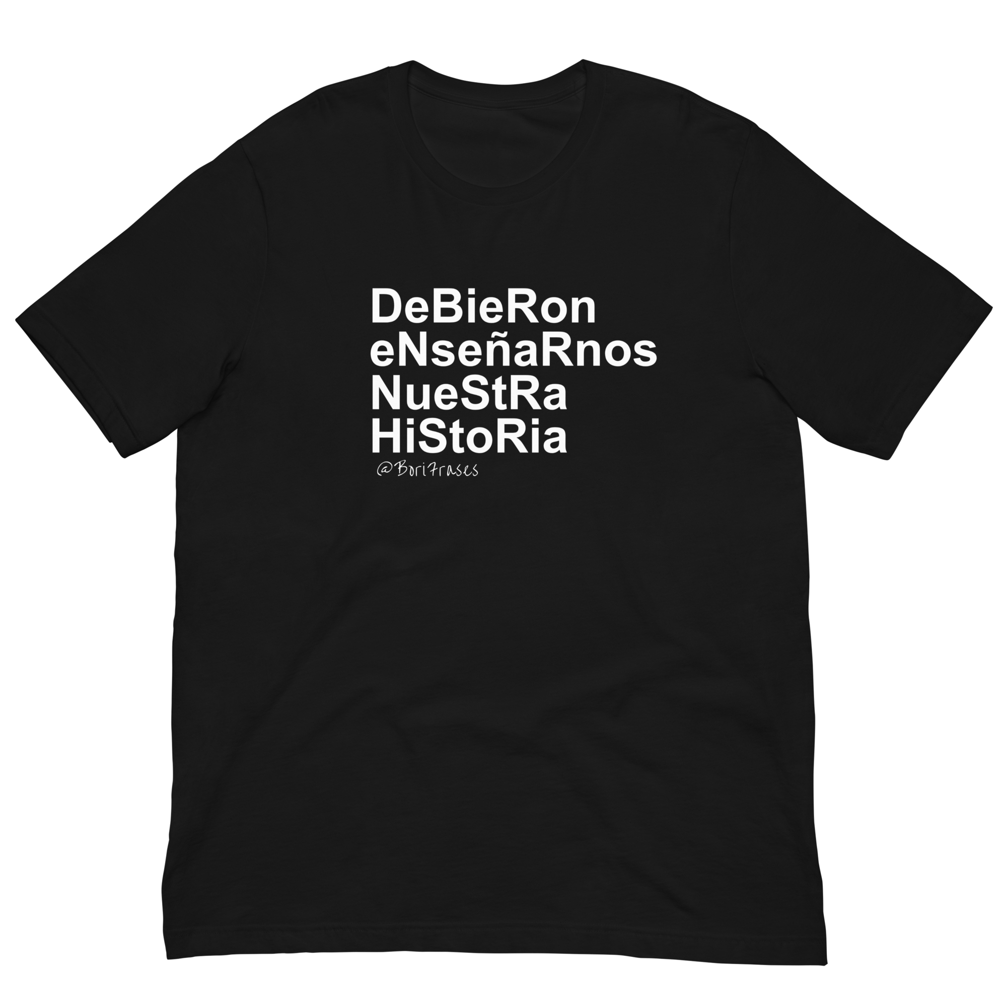 Camisa con la frase que han dicho todos los boricuas al menos una vez:

"Debieron enseñarnos nuestra historia"

Perfecta para vestir en la residencia en Puerto Rico "Yo no me voy a ir de aquí" del álbum DtFm de Bad Bunny.