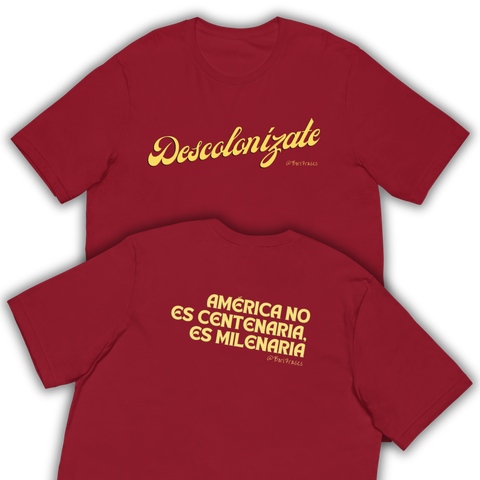 Camisa (t-shirt) hecha desde Puerto Rico para toda América Latina. Con frase Descolonízate. América no es centenaria, es milenaria