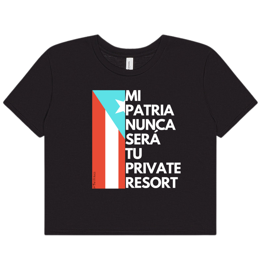 Camisa de mujer crop top con mensaje contra la gentrificacion de Puerto Rico Mi patria nunca sera tu private resort