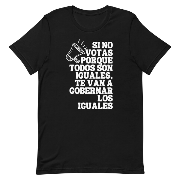 Camisa con frase Si no votas porque todos son iguales te van a gobernar los iguales Elecciones 2024 Puerto Rico