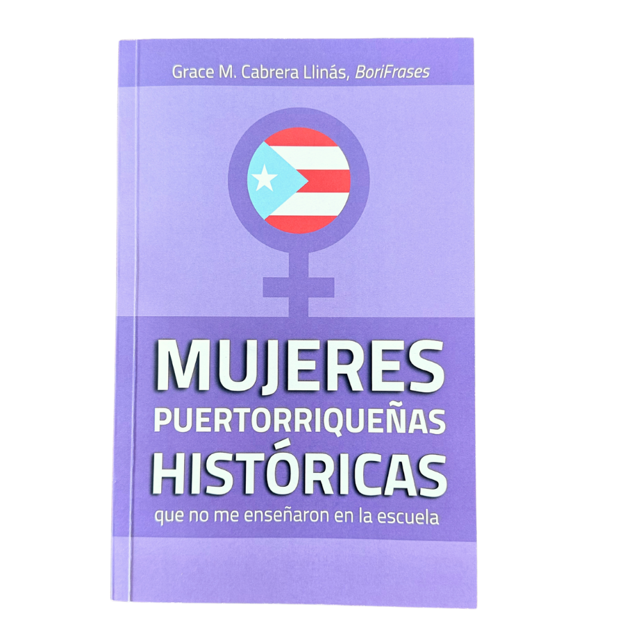 LIBRO "MUJERES PUERTORRIQUEÑAS HISTÓRICAS que no me enseñaron en la escuela"