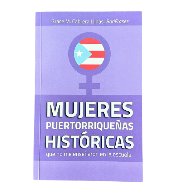 LIBRO "MUJERES PUERTORRIQUEÑAS HISTÓRICAS que no me enseñaron en la escuela"