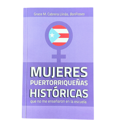 LIBRO "MUJERES PUERTORRIQUEÑAS HISTÓRICAS que no me enseñaron en la escuela"