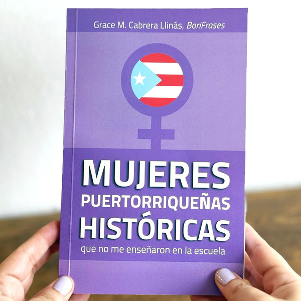 LIBRO "MUJERES PUERTORRIQUEÑAS HISTÓRICAS que no me enseñaron en la escuela"