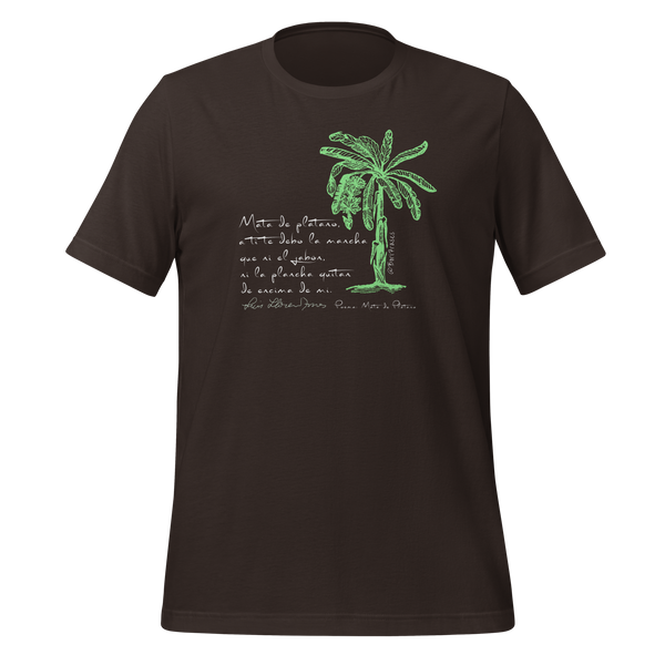 "Mata de plátano, a ti te debo la mancha que ni el jabón, ni la plancha quitan de encima de mí. Desque jíbaro nací al aire llevo el tesoro de tu racimo." Camisa con poema del juanadino Luis Lloréns Torres. T-shirt con colores del campo tradicional de Puerto Rico, arte de la mata de plátano y firma original de Lloréns.