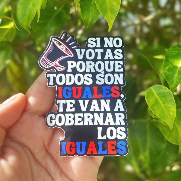 Sticker Elecciones Puerto Rico 2024 Frase Si no votas porque todos son iguales te van a gobernar los iguales