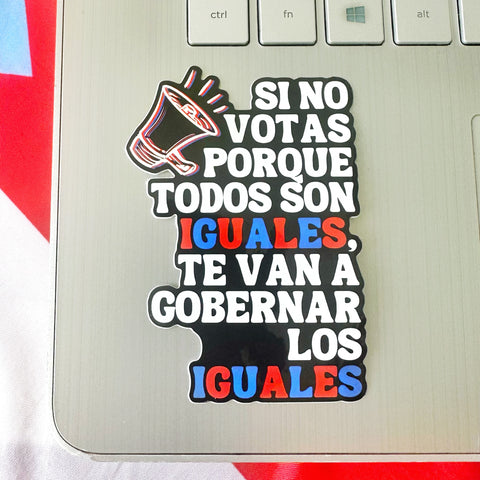 Sticker Elecciones Puerto Rico 2024 Frase Si no votas porque todos son iguales te van a gobernar los iguales