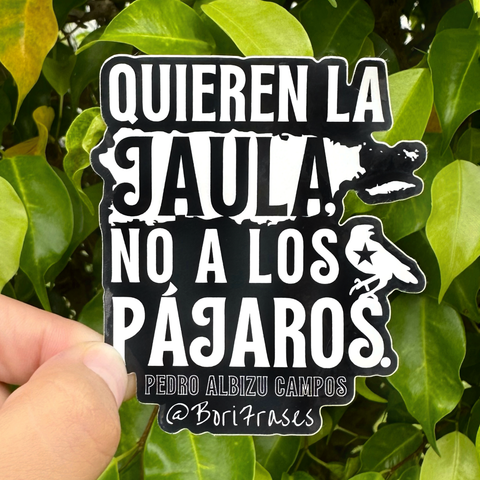 Sticker contra la ley 20, 22 y 60 con la frase de Pedro Albizu Campos: "Quieren la jaula, no a los pájaros." Y para evitarlo, ¡denúncialo con esta camisa! ¡Porque Puerto Rico es nuestro y punto! | Sticker with Pedro Albizu Campos quote, Puerto Rican revolutionary; against Act 60