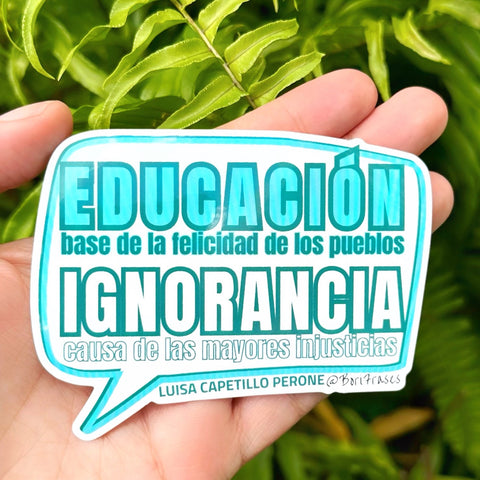 Sticker con frase e imagen de Luisa Capetillo, pionera feminista de Arecibo: La educación es la base de la felicidad de los pueblos. La ignorancia es la causa de los mayores crimenes e injusticias. 
