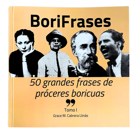 Libro con frases de mujeres y hombres puertorriquenos historicos, proceres de Puerto Rico. Para boricuas, en la isla y la diáspora. Frases de Pedro Albizu Campos Julia de Burgos Luisa Capetillo Eugenio Maria de Hostos Ramon Emeterio Betances Lola Rodriguez de Tio Mariana Bracetti