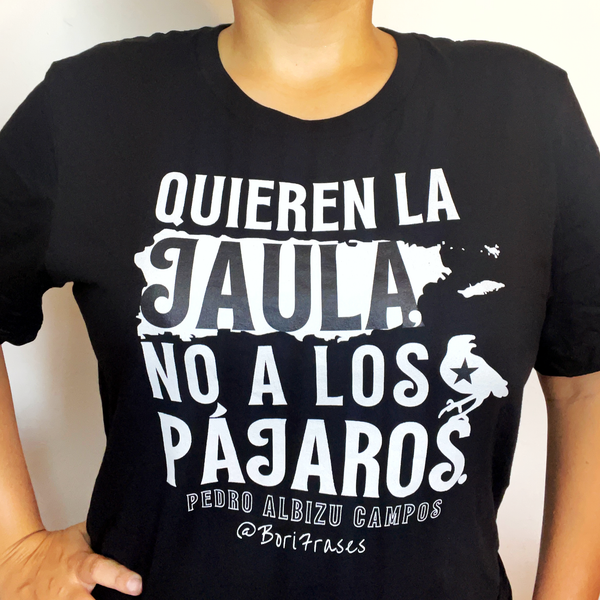 Camisa contra la ley 20, 22 y 60 con la frase de Pedro Albizu Campos: "Quieren la jaula, no a los pájaros."