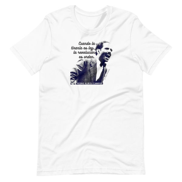 Camisa t-shirt con la frase más famosa de Don Pedro Albizu Campos, conocido en toda América como su último libertador y en Puerto Rico como su conciencia nacional.
