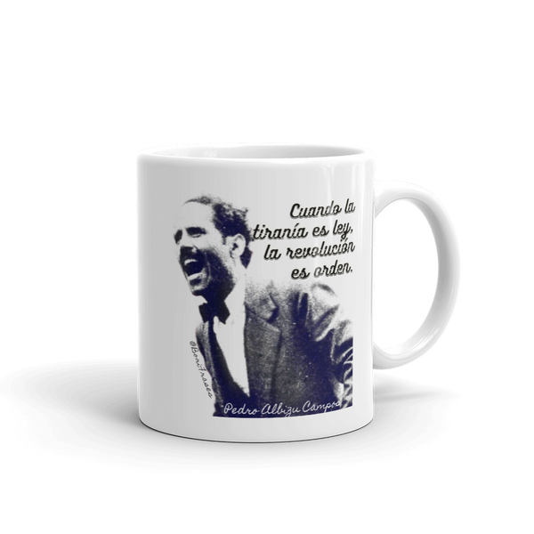 Taza de café (coffee mug) con la más conocida frase (quote) del revolucionario de Puerto Rico, Pedro Albizu Campos. "Cuando la tiranía es ley, la revolución es orden."